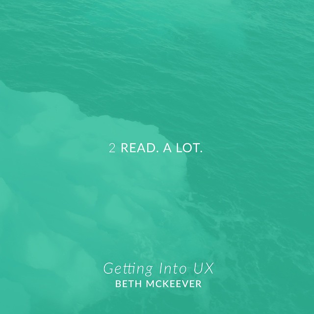 Getting Into UX: Read. A Lot.