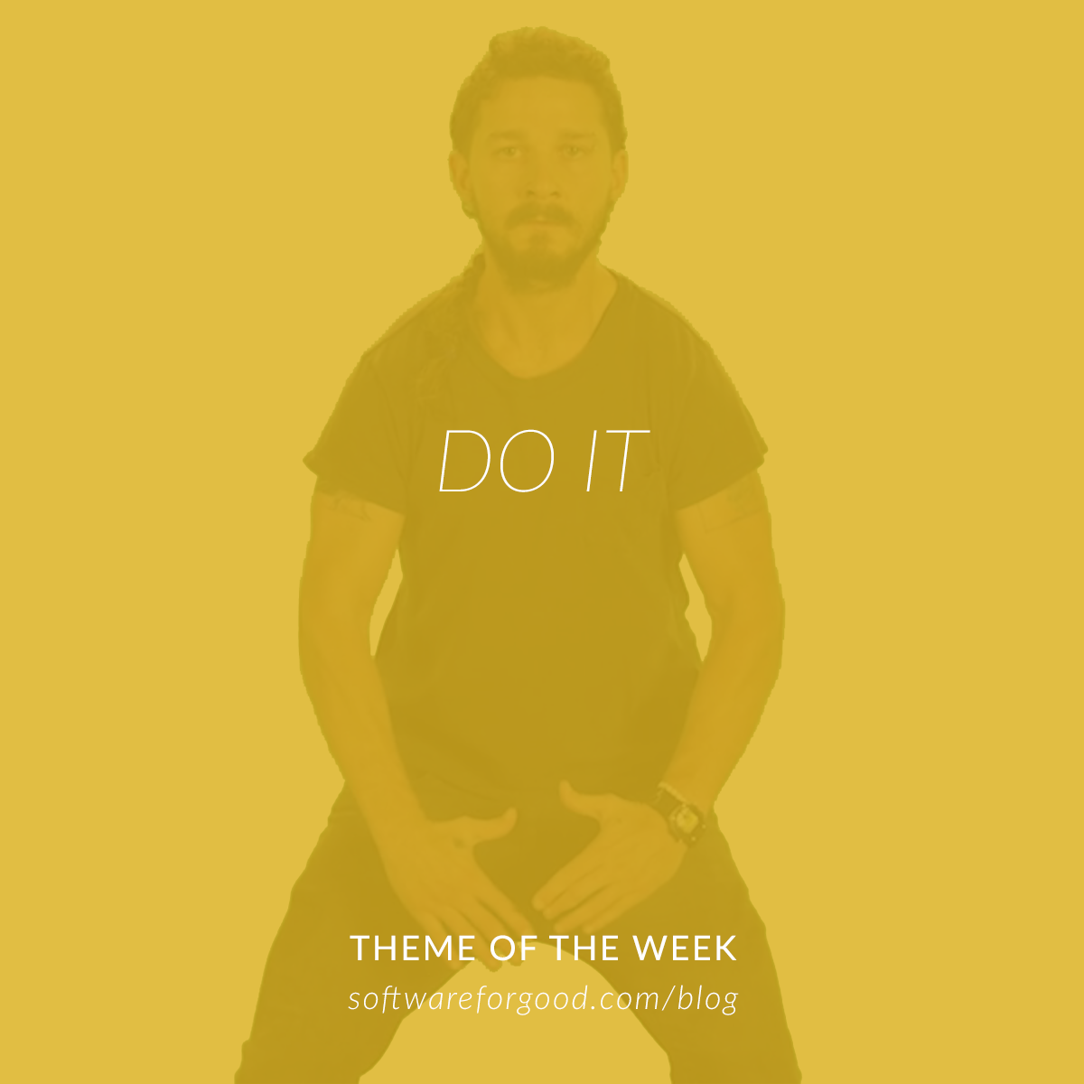 Theme of the Week: DO IT.