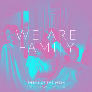 Theme of the Week: We Are Family