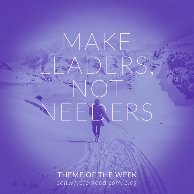 Make Leaders, Not Needers