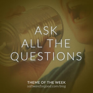 ask all the questions theme of the week