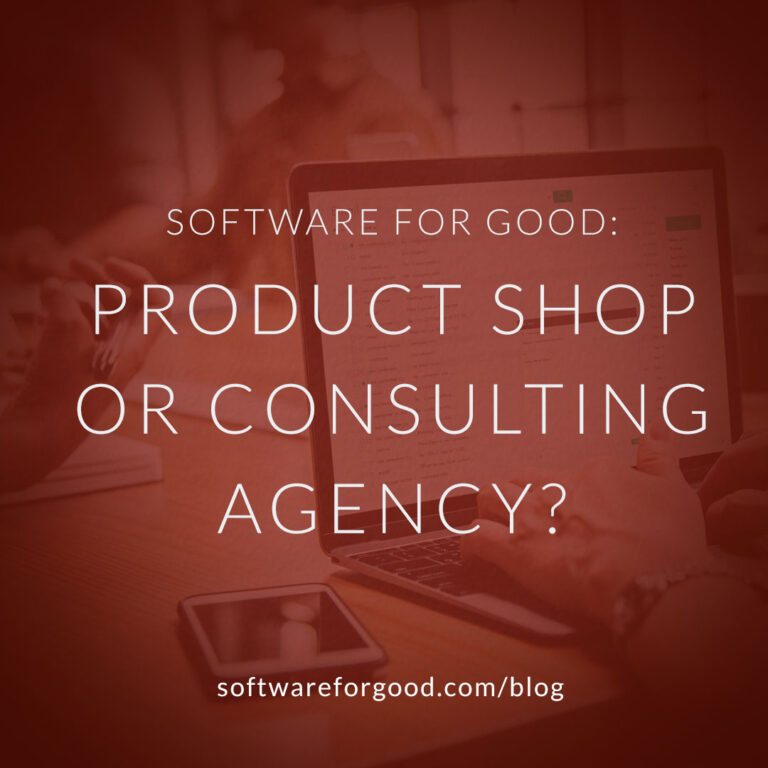 Software for Good: Product Shop or Consulting Agency?