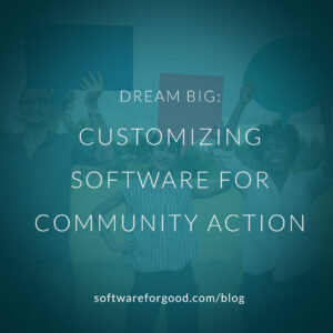 dream big customizing software for community action