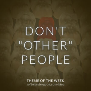 Theme of the Week Don't Other People