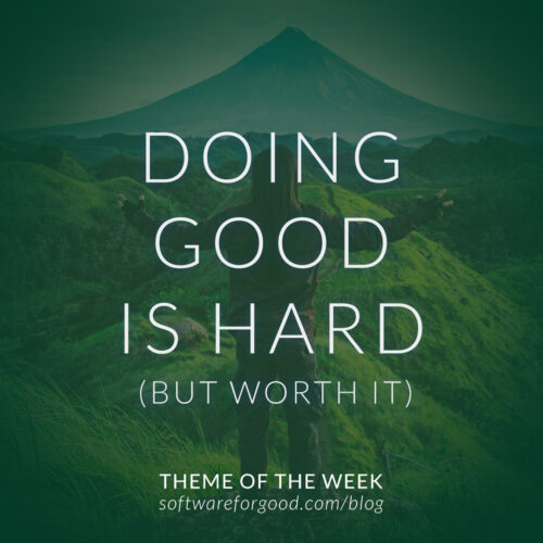Theme of the Week Doing Good is Hard