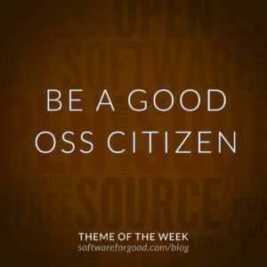 Theme of the Week Be a Good Open Source Software Citizen
