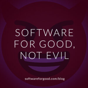 Software for Good Not Evil