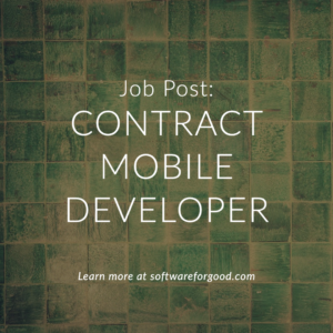 Image with text: Job Post: Contract Mobile Developer. Learn more at softwareforgood.com.